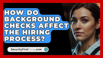 How Do Background Checks Affect The Hiring Process? - SecurityFirstCorp.com