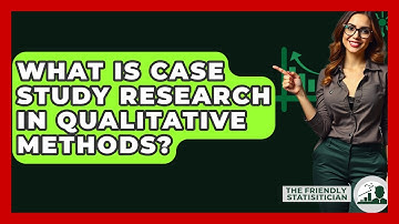 What Is Case Study Research In Qualitative Methods? - The Friendly Statistician