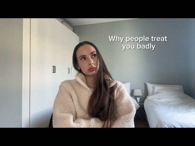 Why people treat you badly
