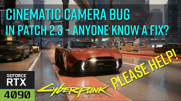 Please Help! Cinematic Camera Bug in Cyberpunk 2077 Patch2.3 – Anyone Know a Fix?