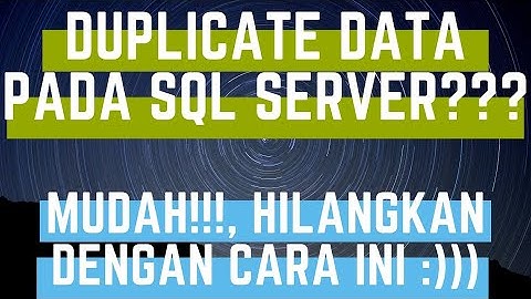 Tutorial Remove Duplicate Data SQL SERVER, Gampang Banget Dengan Cara Ini