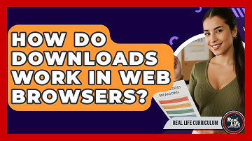 How Do Downloads Work In Web Browsers? - Real Life Curriculum