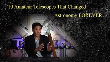 The 10 Amateur Telescopes That Changed Astronomy FOREVER