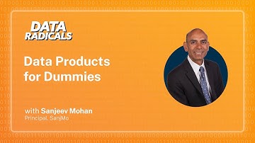 Data Products for Dummies with Sanjeev Mohan, Principal at SanjMo | Data Radicals