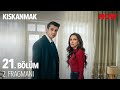 Kıskanmak 21 Bölüm 2 Fragmanı KiskanmakDizisi