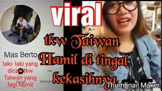 Viral, tkw Taiwan hamil//karena Mas berto//ditingal pergi sama mas berto