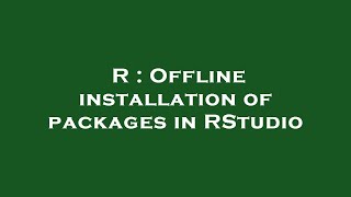 R : Offline installation of packages in RStudio