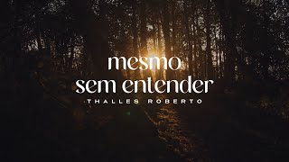 Thalles Roberto - Mesmo Sem Entender (Letra Completa / Lyric Vídeo)