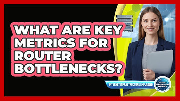 What Are Key Metrics for Router Bottlenecks?