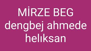 MİRZE BEG dengbej ahmede helıksan