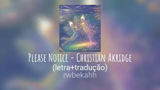Please Notice - Christian Akridge 🗣️ (letra+tradução)