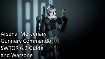 SWTOR 6.2 Arsenal Mercenary and Gunnery Commando Guide and Warzone Sample