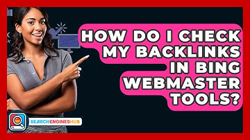 How Do I Check My Backlinks In Bing Webmaster Tools? - SearchEnginesHub.com