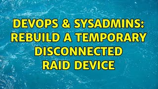 Famous DevOps & SysAdmins: Rebuild a temporary disconnected RAID device (2 Solutions!!) Wealth
