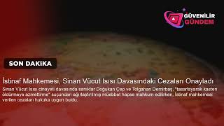 İstinaf Mahkemesi Sinan Vücut Isısı Davasındaki Cezaları Onayladı