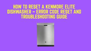 How to Reset a Kenmore Elite Dishwasher – Error Code Reset and Troubleshooting Guide