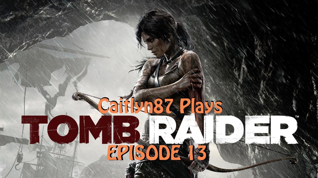Caitlyn87 Plays   Tomb Raider E13