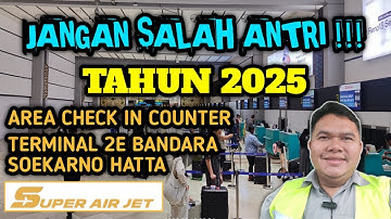 CARA CHECK IN MASKAPAI SUPER AIR JET DI TERMINAL 2E BANDARA SOEKARNO HATTA || MUDIK LEBARAN 2025