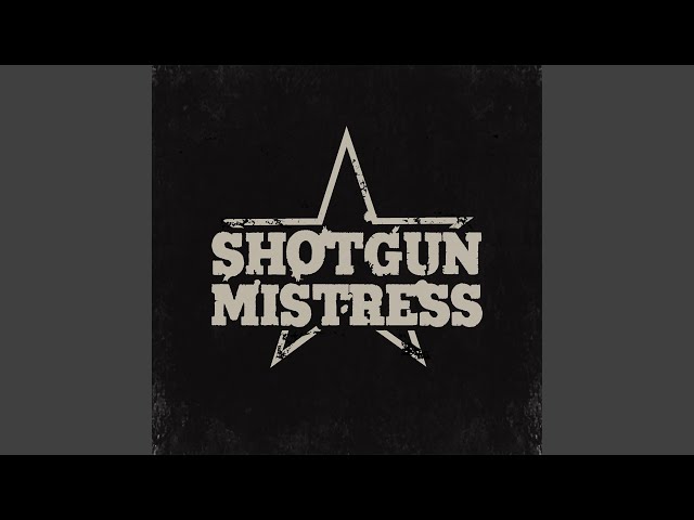 Shotgun Mistress - May She Never Walk Alone