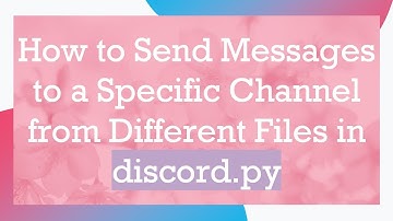 How to Send Messages to a Specific Channel from Different Files in discord.py