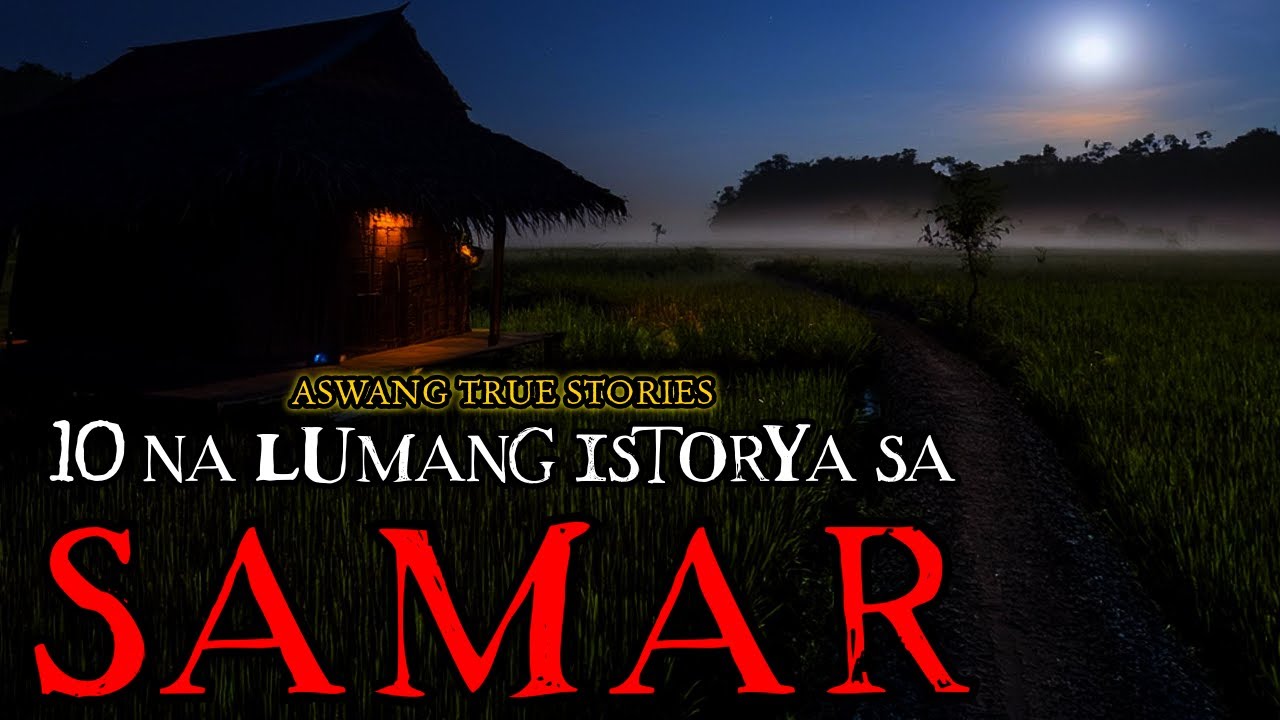 10 LUMANG ISTORYA SA SAMAR - ASWANG TRUE STORIES