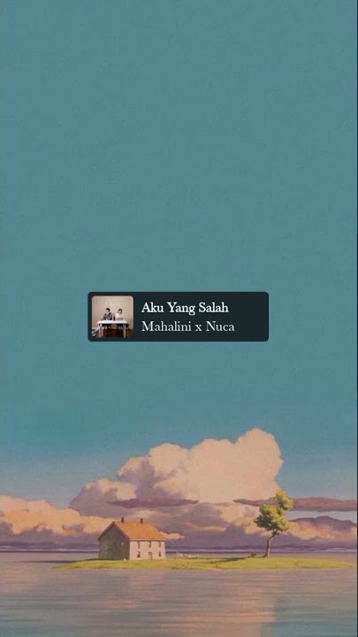 Story wa lagu indonesia ||MahaliniXNuca Aku yg Salah|| full screen