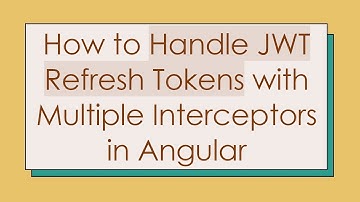 How to Handle JWT Refresh Tokens with Multiple Interceptors in Angular