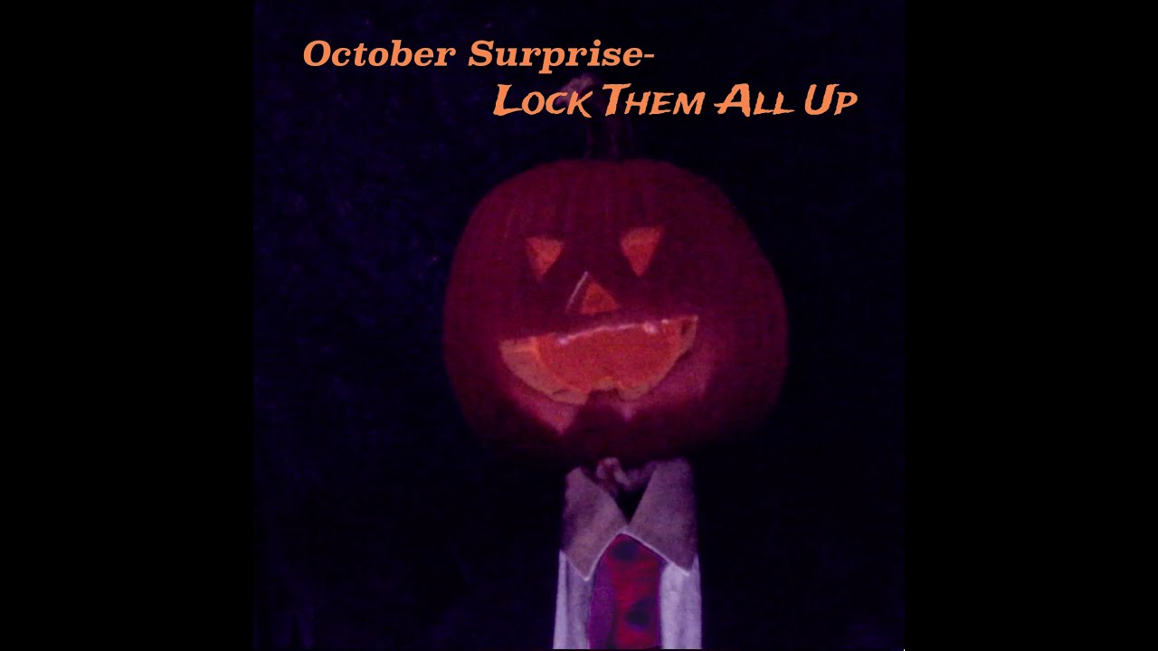 October Surprise-Lock Them All Up auf YouTube ansehen