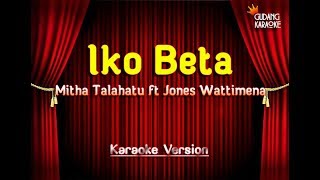 Mitha Talahatu ft Jones Wattimena - Iko Beta Karaoke