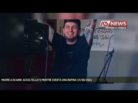 MUORE A 26 ANNI, ACCOLTELLATO MENTRE SVENTA UNA RAPINA | 21/09/2024