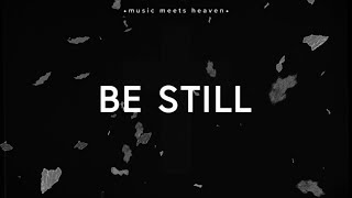 Be Still (Lyrics) ~ Hillsong Worship