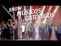 Show msicos catlicos 110317