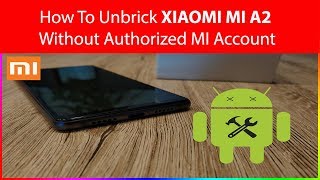 [GUIDE][MI A2 / MI 6X] How To Unbrick Xiaomi Devices with Locked bootloader