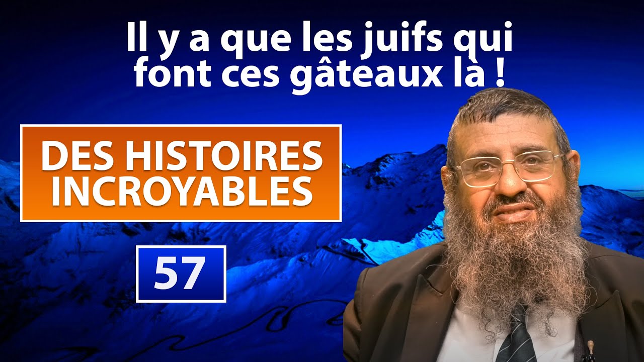 DES HISTOIRES INCROYABLES 57 - Il y a que les juifs qui font ces gâteaux là - Rav Itshak Attali