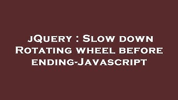 jQuery : Slow down Rotating wheel before ending-Javascript