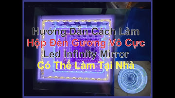 Cách Làm Gương Vô Cực (led infinity mirror) Tạo Hiệu Ứng 3D Đẹp Bằng Tấm Mica Gương 2 Chiều Vô Tận