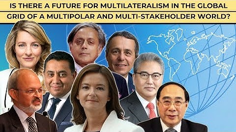Is There a Future for Multilateralism in the Global Grid of a Multipolar & Multi-Stakeholder World?