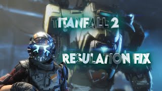 How to fix resolution in TITANFALL 2