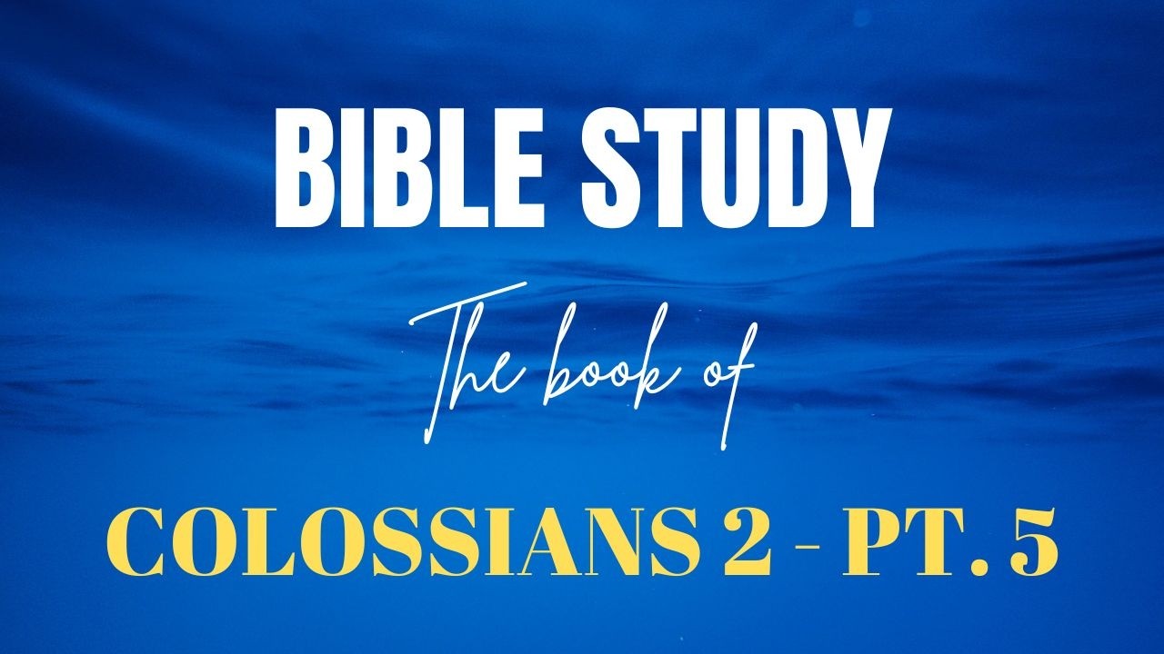 The Book of Colossians 2 Pt. 5 | #Colossians #BibleStudy