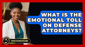What Is The Emotional Toll On Defense Attorneys? - Justice System Explained