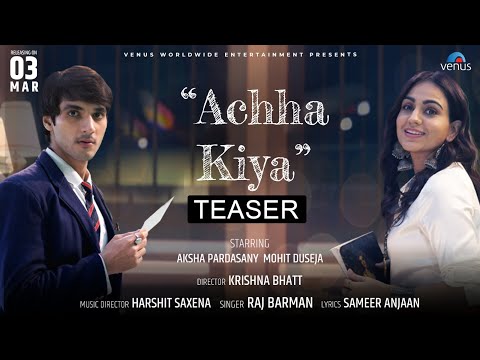Achha Kiya -Teaser | Mohit Duseja | Aksha Pardasany | Raj Barman | Releasing 3-Mar-2023 | Hindi Song