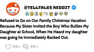 Refused to Go on Our Family Christmas Vacation Because My Sister Invited the Boy Who Bullies My...