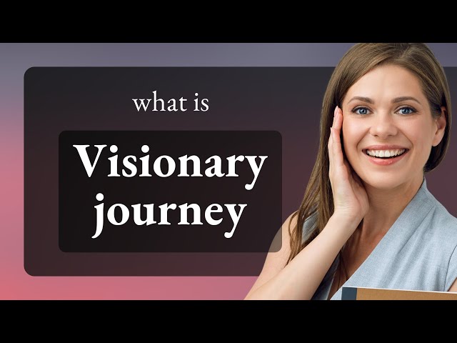 Visionary Journey: Unlocking Its Meaning class=