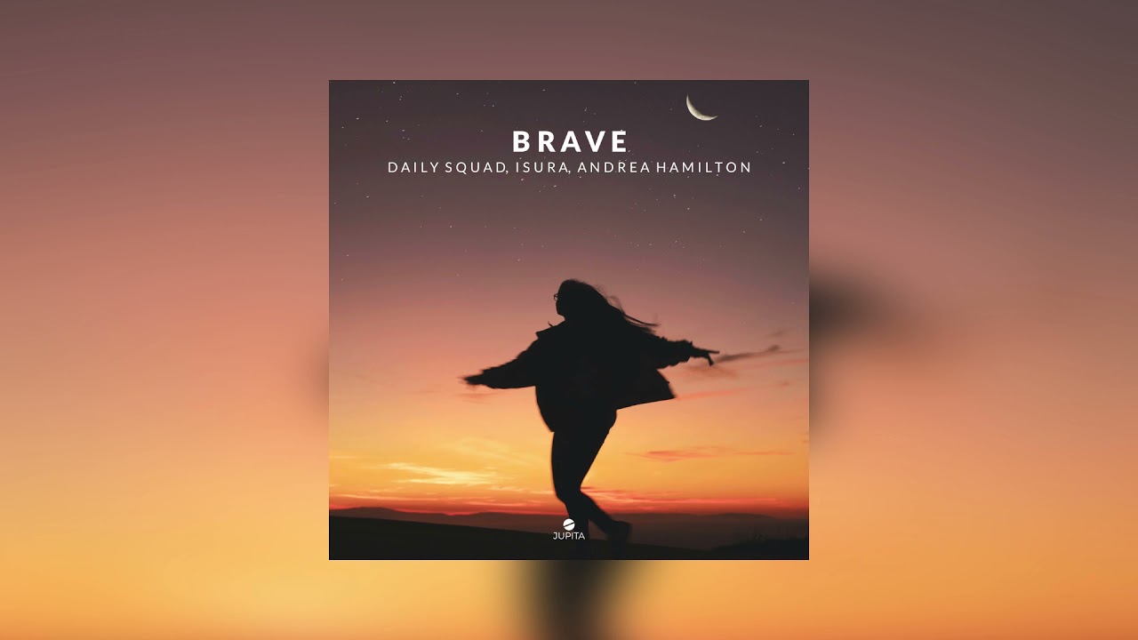 Daily Squad & Isura - Brave (ft. Andrea Hamilton)