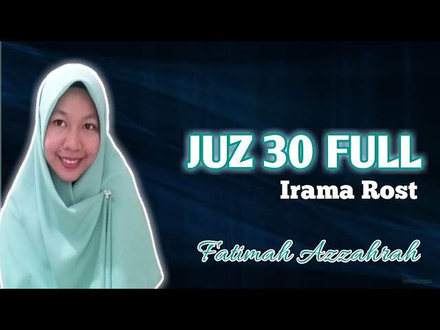 JUZ 30 FULL IRAMA ROST - Fatimah Azzahrah class=