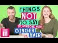 Things Not To Say To Someone With Ginger Hair