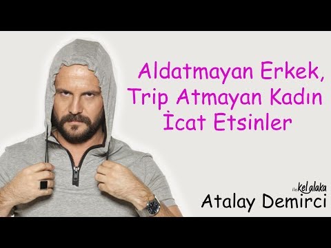 Atalay Demirci ile Kel Alaka ; Aldatmayan Erkek, Trip Atmayan Kadın İcat Etsinler (Full Tek Part)