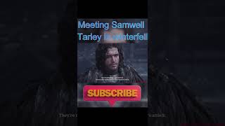 Meeting Samwell Tarley At Walls In