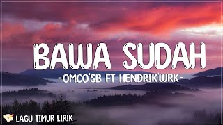 Bawa Sudah [ko boleh bisa bawa dia] - OMCO'SB ft Hendrik'Wrk (Lirik) Lagu Timur Terbaru 2024