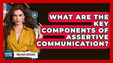 What Are The Key Components Of Assertive Communication? - Mind Over Substance